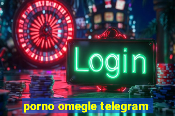 porno omegle telegram