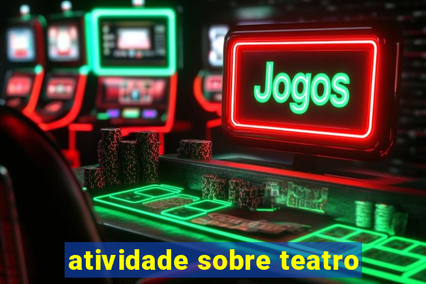 atividade sobre teatro