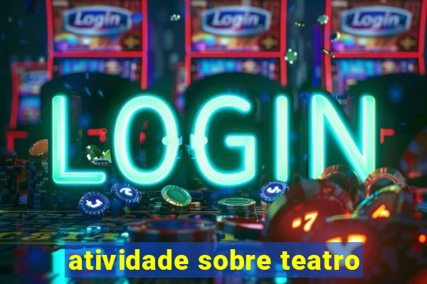 atividade sobre teatro