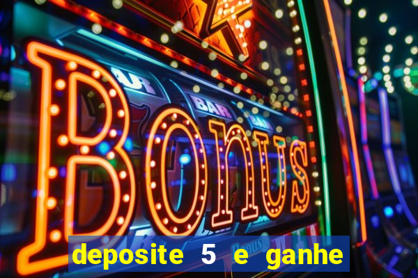 deposite 5 e ganhe 50 reais