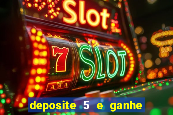 deposite 5 e ganhe 50 reais