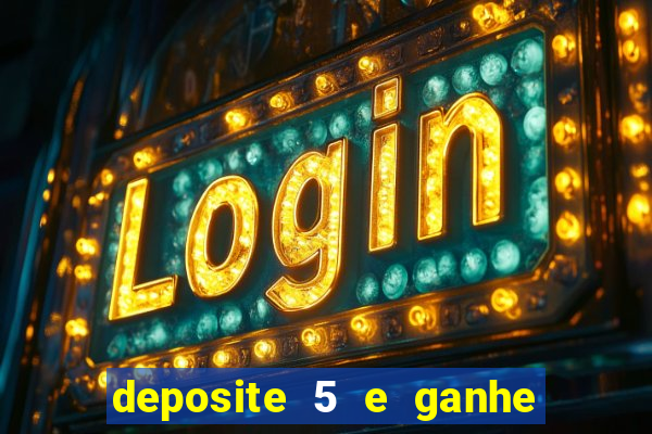 deposite 5 e ganhe 50 reais