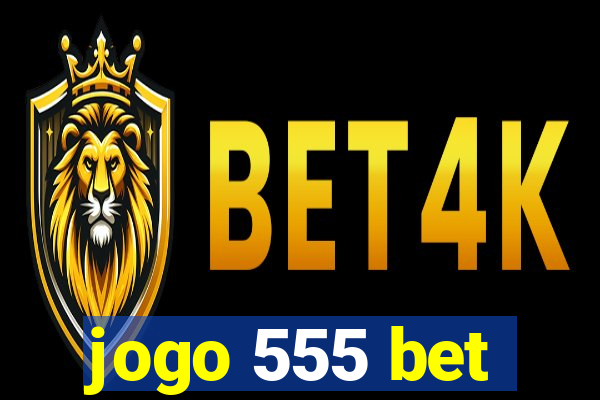 jogo 555 bet