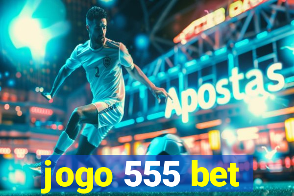 jogo 555 bet