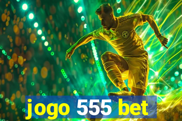 jogo 555 bet