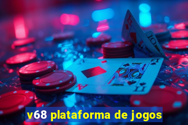 v68 plataforma de jogos