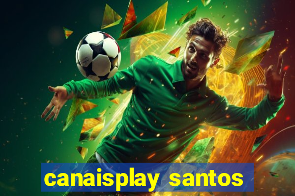 canaisplay santos