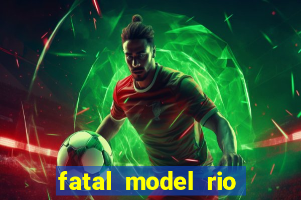 fatal model rio claro sp