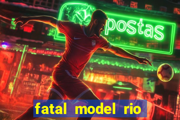 fatal model rio claro sp