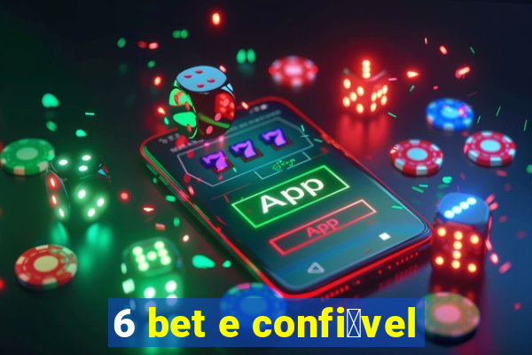 6 bet e confi谩vel