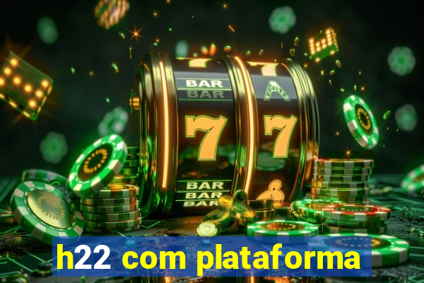 h22 com plataforma