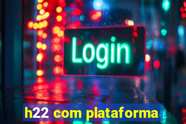 h22 com plataforma