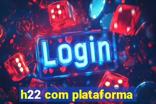 h22 com plataforma