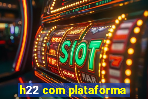 h22 com plataforma