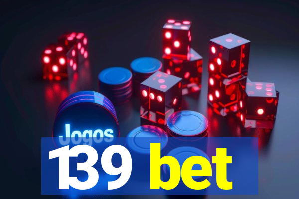 139 bet