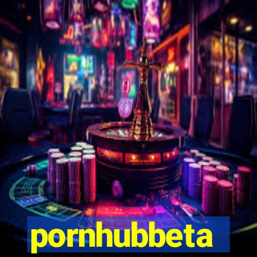 pornhubbeta