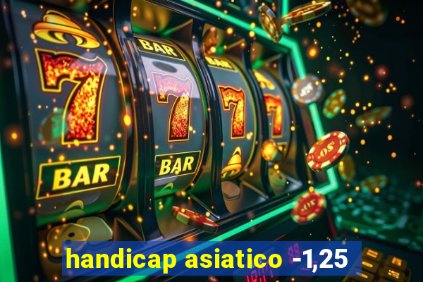 handicap asiatico -1,25