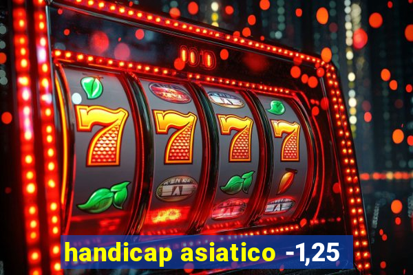 handicap asiatico -1,25