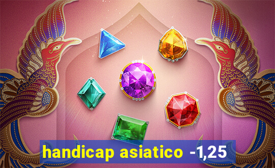 handicap asiatico -1,25