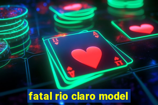 fatal rio claro model