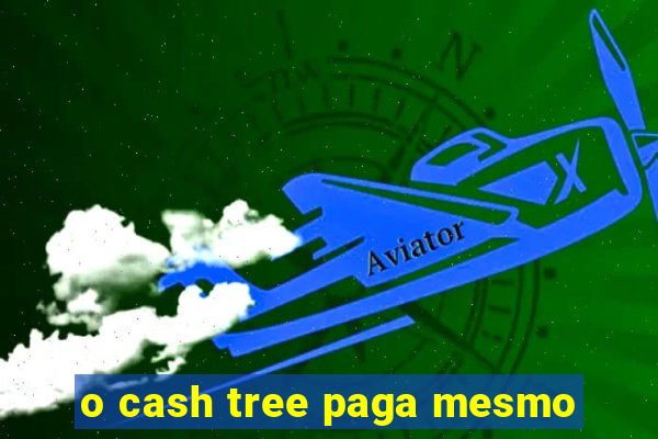 o cash tree paga mesmo