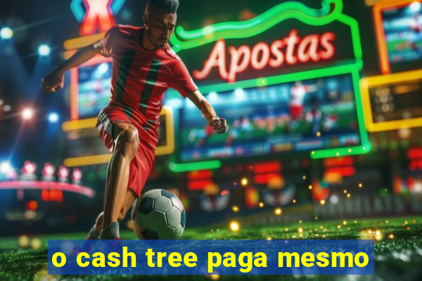 o cash tree paga mesmo