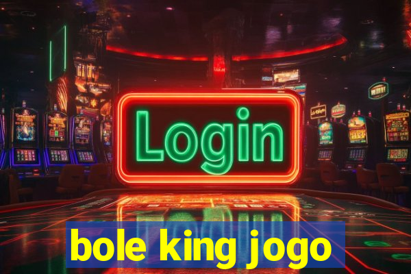 bole king jogo