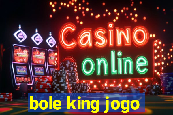 bole king jogo