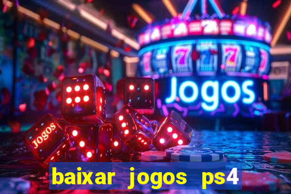 baixar jogos ps4 desbloqueado pkg