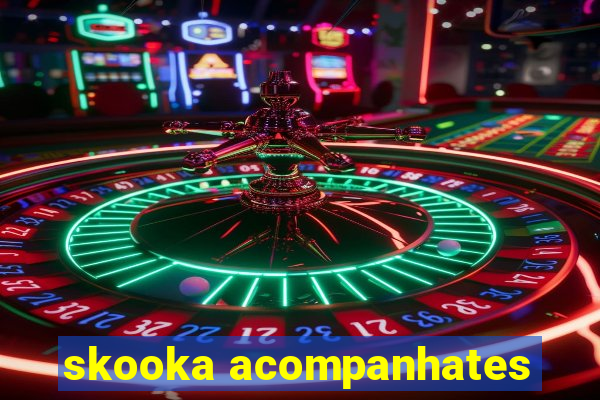 skooka acompanhates