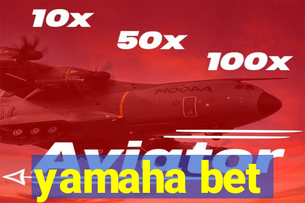 yamaha bet