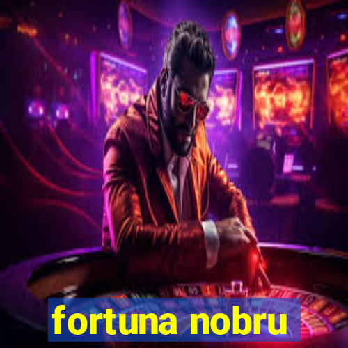 fortuna nobru