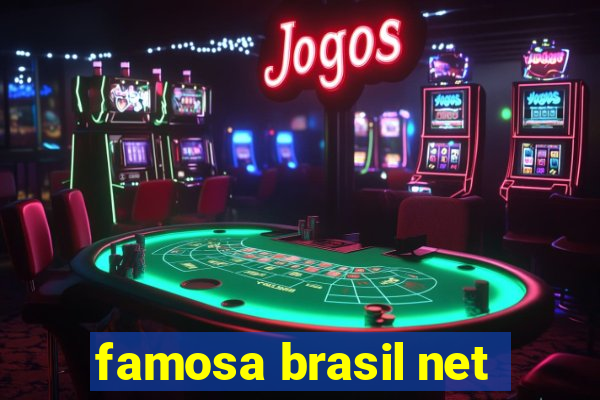 famosa brasil net