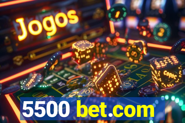 5500 bet.com