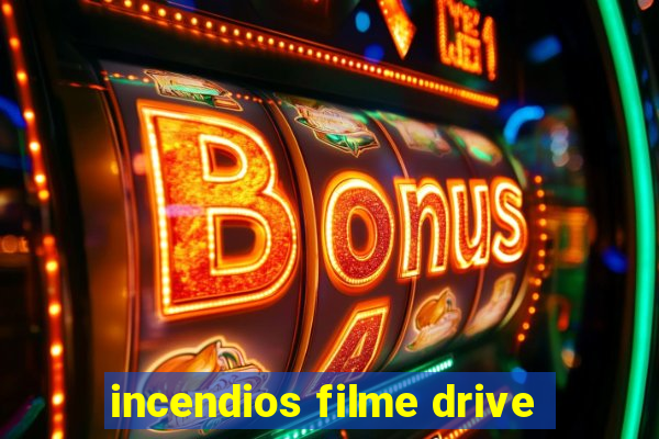 incendios filme drive