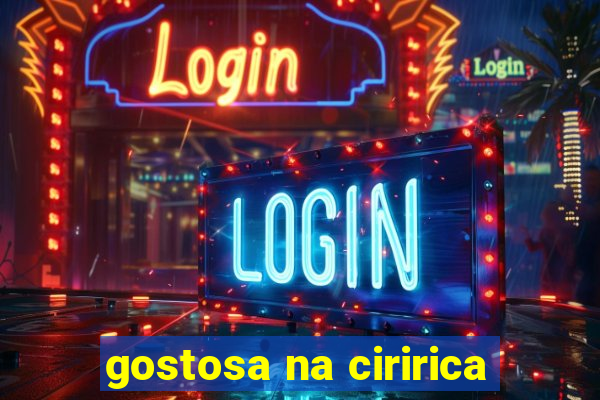 gostosa na ciririca