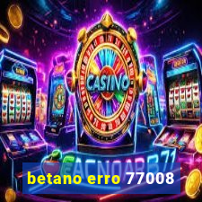 betano erro 77008