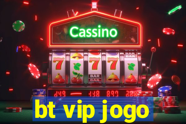 bt vip jogo