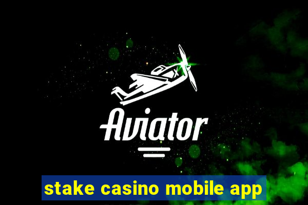 stake casino mobile app