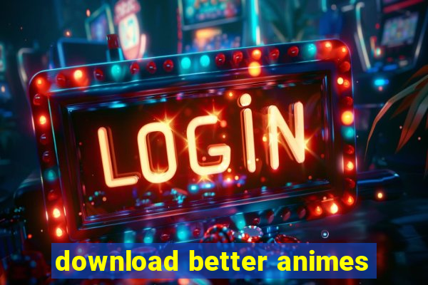 download better animes