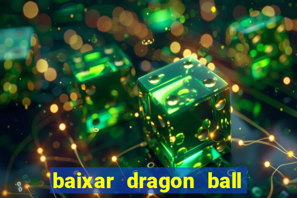 baixar dragon ball z dublado