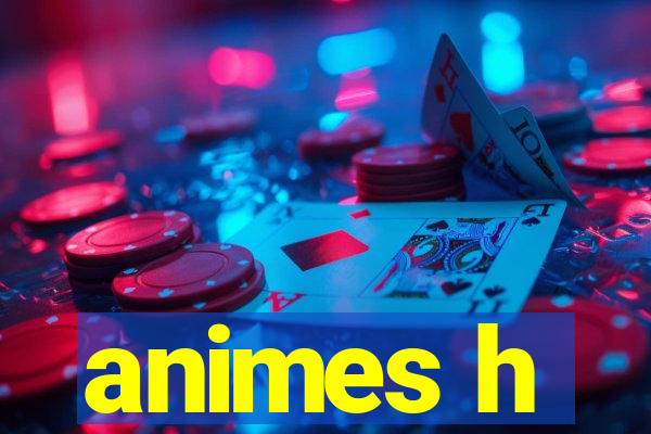 animes h