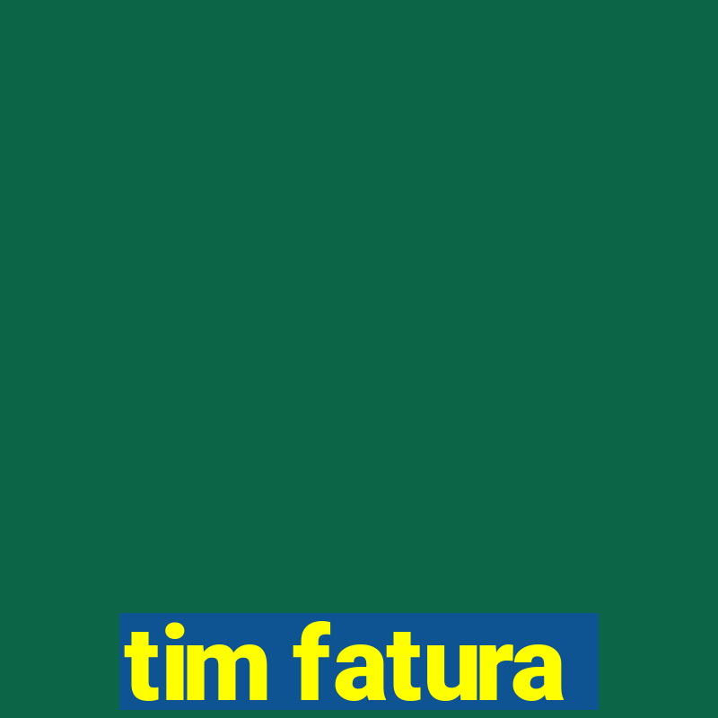 tim fatura