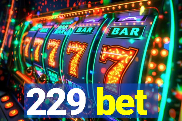 229 bet