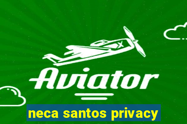 neca santos privacy