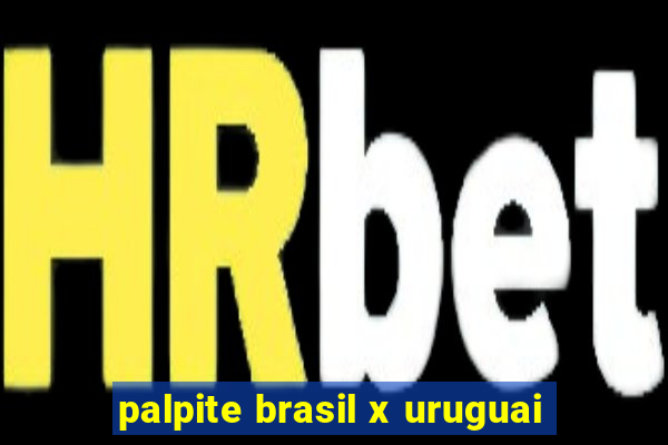 palpite brasil x uruguai