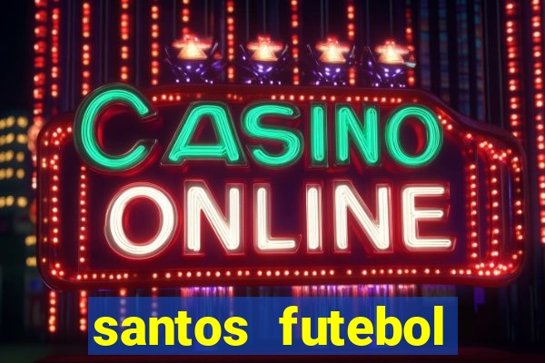 santos futebol clube peneiras