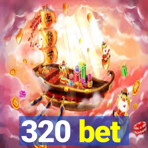 320 bet