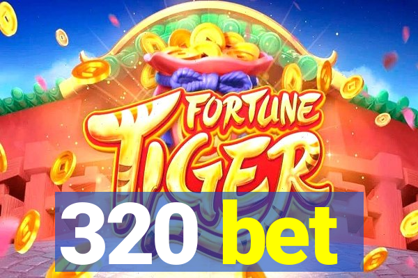 320 bet