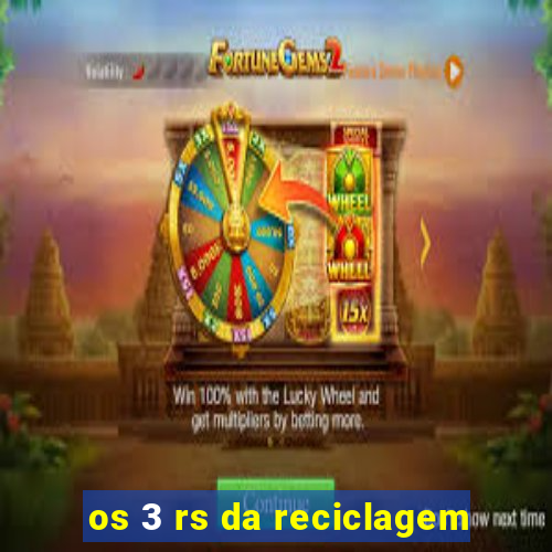 os 3 rs da reciclagem